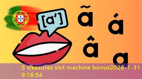 5 treasures slot machine bonus 5 treasures slot machine bonus