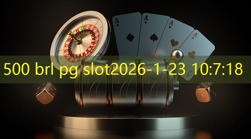 500 brl pg slot 500 brl pg slot