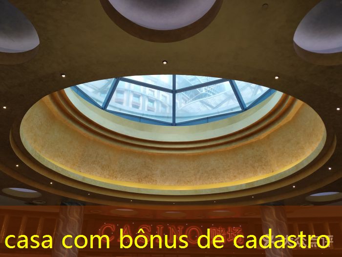 casa com bônus de cadastro